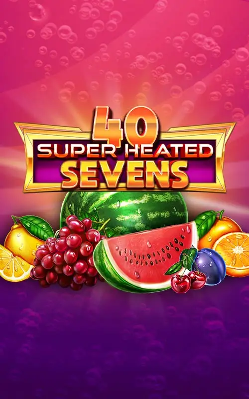 40 Super Heated Sevens